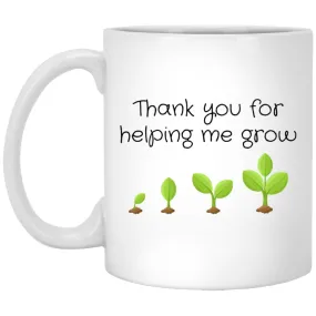 Appreciation Mug Thank You For Helping Me Grow Coffee Cup 11oz White XP8434